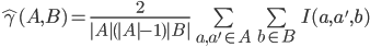 \hat\gamma(A,B) = \frac {2}{|A| (|A|-1) |B|} \sum \limits_{a,a' \in A} \sum \limits_{b \in B} I(a,a',b) 